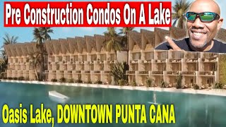 Oasis Lake Pre Construction Condos ON A LAKE. Downtown Punta Cana