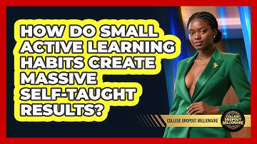 How Do Small Active Learning Habits Create Massive Self-taught Results?