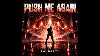 Push Me Again von DJ. BOTTY