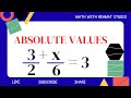 Equation of Absolute values of | 3/2 + x/6 | =3,  Math with Rehmat Studio 
