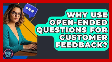 Why Use Open-ended Questions For Customer Feedback? - Customer Support Coach