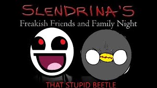 Slendrina's Freakish Friends and Family Night PT. 1: THAT STUPID BEETLE