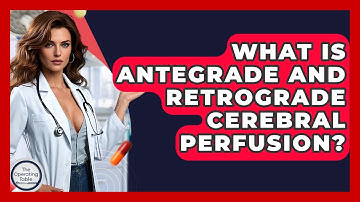 What Is Antegrade And Retrograde Cerebral Perfusion? - The Operating Table
