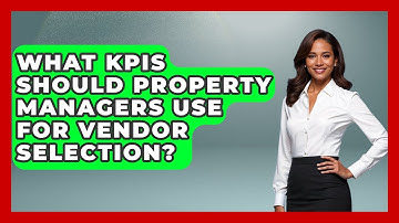 What KPIs Should Property Managers Use For Vendor Selection? - Mastering Property Management