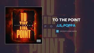 Lil Poppa - To The Point (AUDIO)