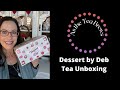 Tea Unboxing || Dessert by Deb