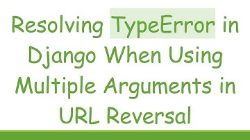 Resolving TypeError in Django When Using Multiple Arguments in URL Reversal