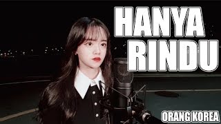 HANYA RINDU - ORANG KOREA COVER - (Andmesh) by Hye-Min