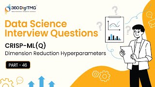 Data Science Interview | CRISP-ML (Q) | Part 2 | Dimension Reduction Hyperparameters