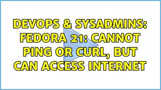 DevOps & SysAdmins: Fedora 21: Cannot Ping or Curl, but can Access Internet Wealth