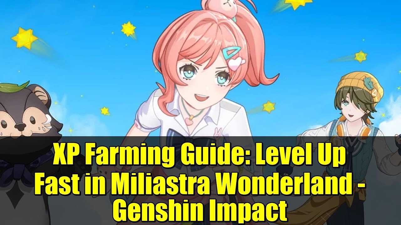 XP Farming Guide: Level Up Fast in Miliastra Wonderland - Genshin Impact