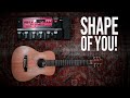 Shape of you by ed sheeran loop pedal cover by ben rowlands