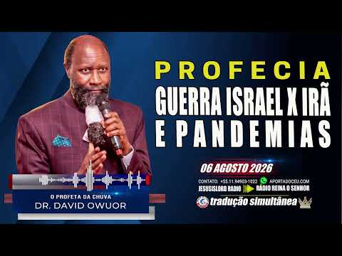 06/08/2026 ESCALADA DA GUERRA ISRAEL X IRÃ E HORRENDAS EPIDEMIAS E PANDEMIAS PROFETA DR.DAVID OWUOR