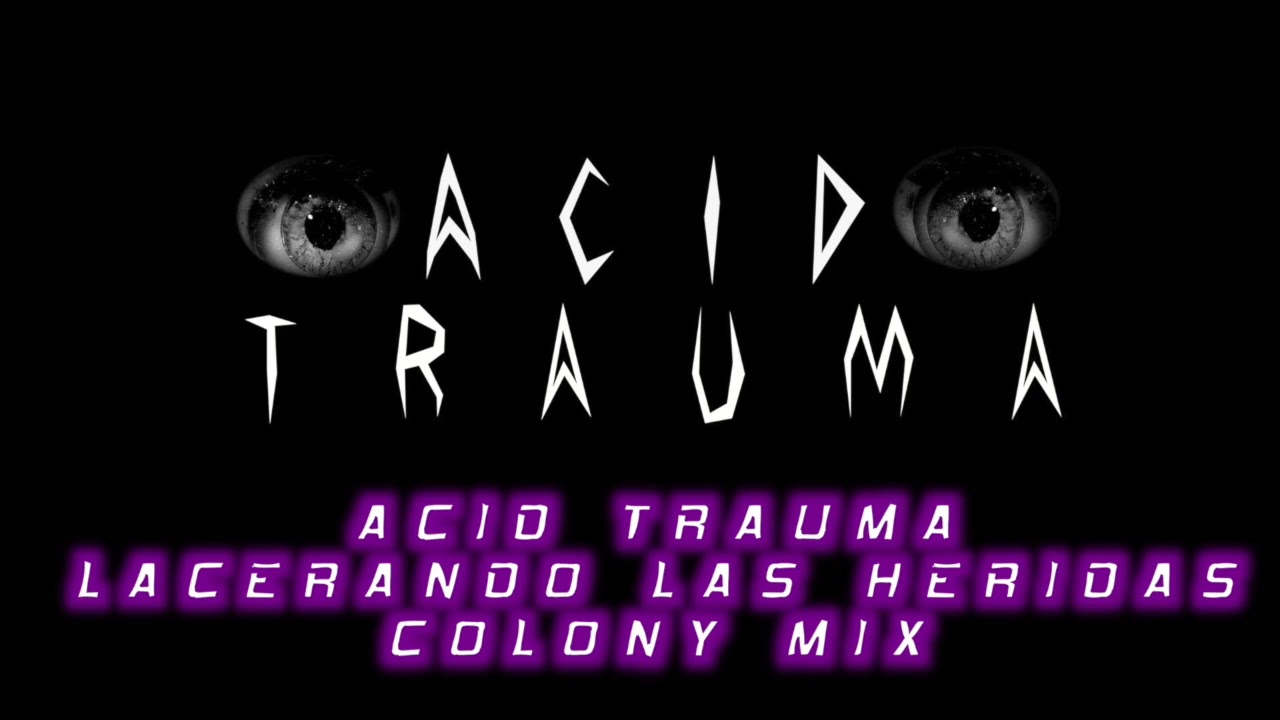ACID TRAUMA -  LACERANDO LAS HERIDAS (COLONY MIX)