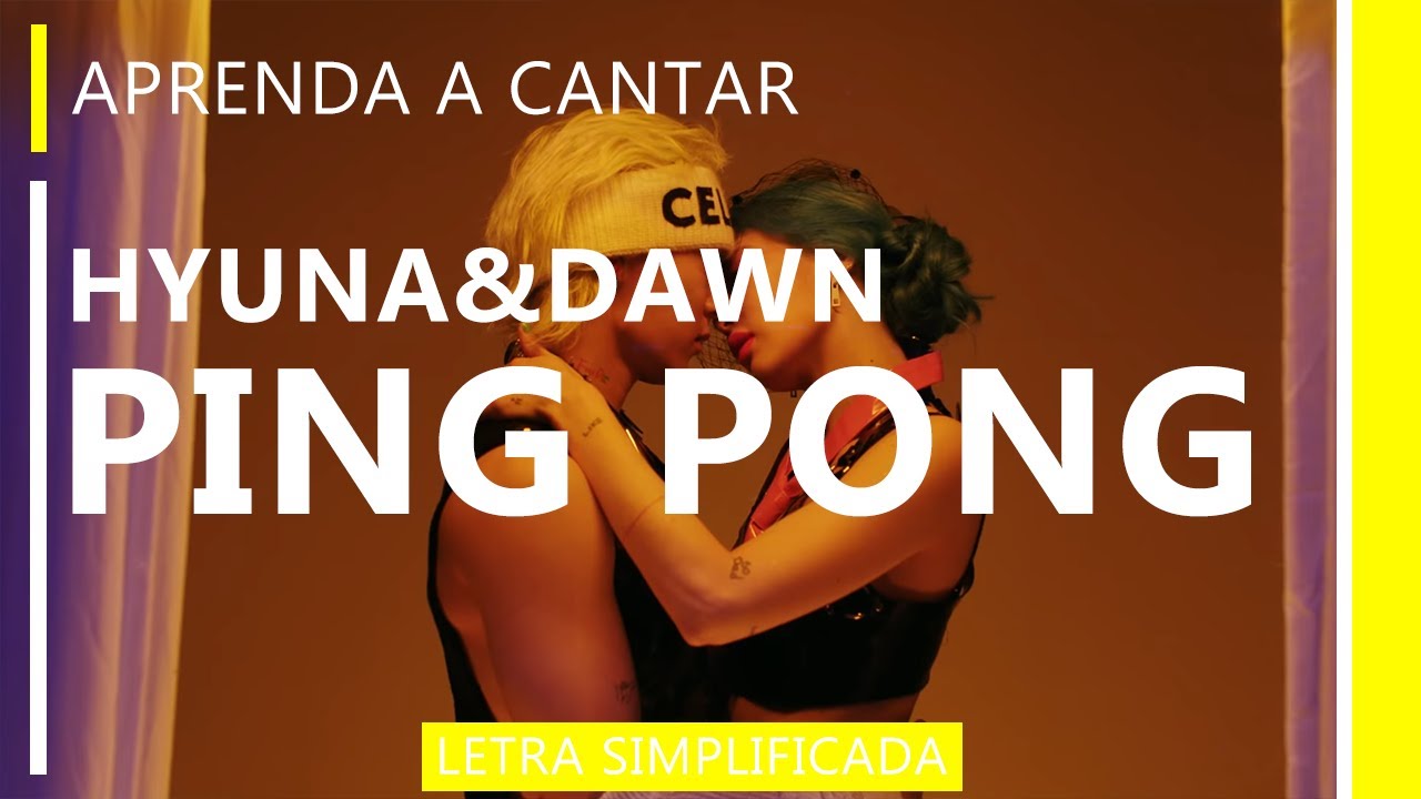 Aprenda a cantar HYUNA&DAWN - PING PONG (letra simplificada)