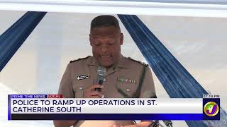 Police To Ramp Up Operations In St. Catherine South | TVJ News