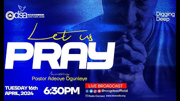 LET US PRAY | PASTOR ADEOYE OGUNLEYE | DIGGING DEEP SERVICE | 16TH APRIL 2024