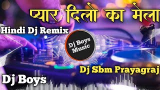 Pyar Dilo Ka Mela Hai | Dance Dj Remix Hindi Song | Dj Sbm | Dj Vikrant | Dj Aby | Dj Mkb | Dj Akn