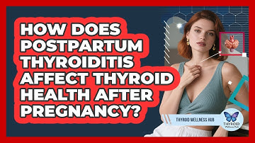 How Does Postpartum Thyroiditis Affect Thyroid Health After Pregnancy? - Thyroid Wellness Hub