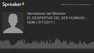 EL DESPERTAR DEL SER HUMANO - NDM ( 01112017 ) (part 3 de 11)