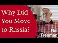 Hal Freeman - Why Did You Move to Russia?