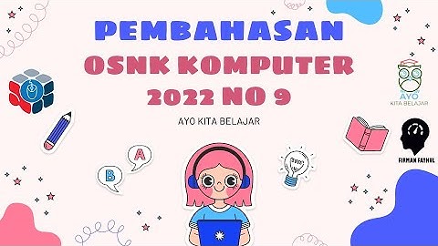 PEMBAHASAN SOAL OSNK KOMPUTER INFORMATIKA 2022 NO 9