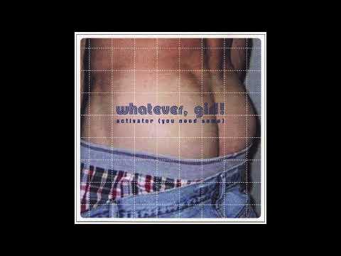 WHATEVER, GIRL - Activator (You Need Some) (TCB Mix)