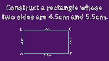 How to construct a rectangle whose two sides are 4.5cm and 5.5cm. @SHSIRCLASSES.