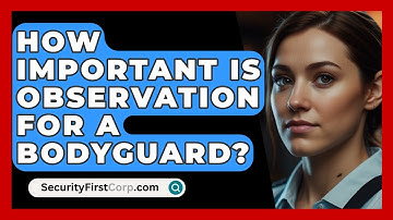 How Important Is Observation For A Bodyguard? - SecurityFirstCorp.com