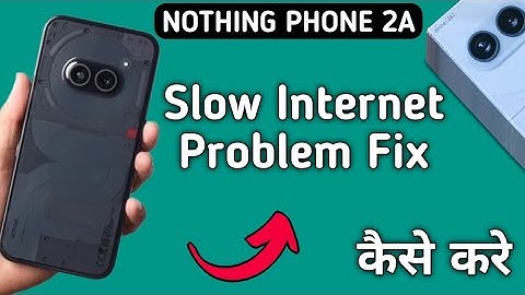how to fix slow internet problem in nothing phone 2a, slow internet problem solve Karen