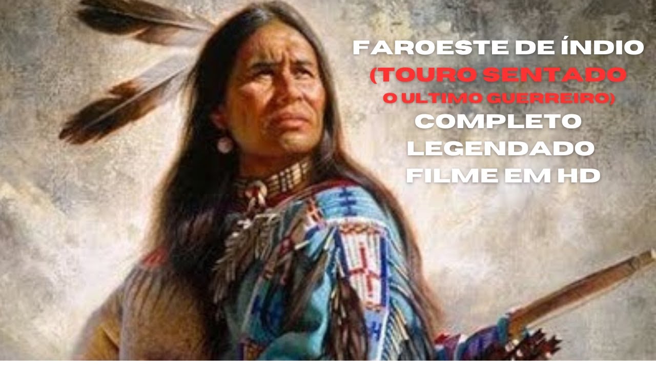 Filme Faroeste de Índio (TOURO SENTADO O ULTIMO GUERREIRO) Completo ...