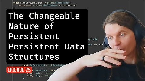 Episode 025: The Changeable Nature of Persistent Persistent Data Structures