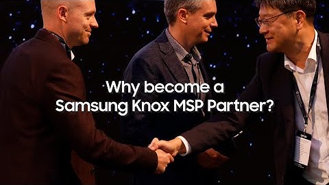 Samsung Knox: Why become a Samsung Knox MSP Partner?