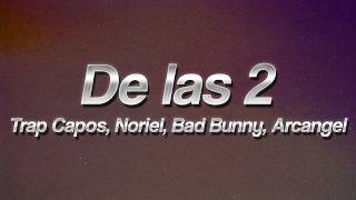 Trap Capos, Noriel, Bad Bunny, Arcángel - De las 2 🔥 (lyrics)