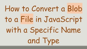 How to Convert a Blob to a File in JavaScript with a Specific Name and Type
