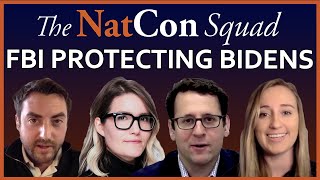 FBI Protecting Bidens | The NatCon Squad | Episode 117