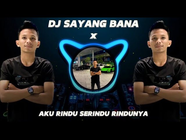 DJ Sayang Bana x Aku rindu Serindu Rindunya | Viral Tiktok !!! class=