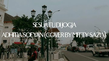 SESUATU DI JOGJA - ADHITIA SOFYAN (COVER BY MITTY ZASIA) LIRIK