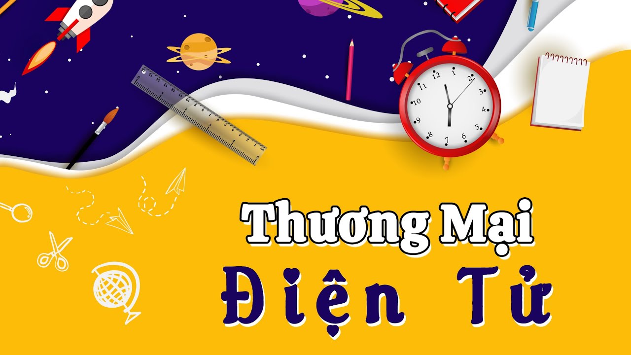 Học thương mại ra làm gì | Ngành Thương Mại Điện Tử Là Gì? Học Những Gì? Sau Ra Trường Làm Gì?