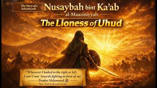 THE WOMAN WHO SHIELDED THE PROPHET ﷺ AT UHUD