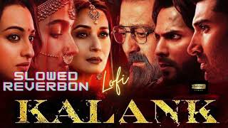 Kalank - Title Track | Lofi | Arijit Singh New Song Slowed Reverb