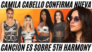 Camila Cabello CONFIRMA Nueva Canción es sobre Fifth Harmony