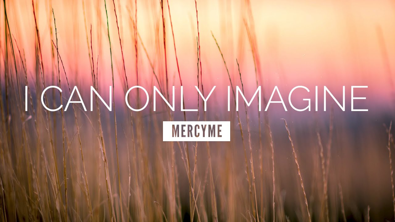 I Can Only Imagine - MercyMe | LYRIC VIDEO