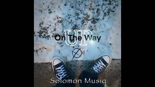 Download Lagu On The Way Up (Prod. By Solomon Musiq) MP3