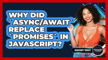 Why Did `Async/Await` Replace `Promises` In JavaScript? - JavaScript Toolkit
