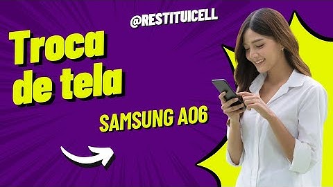 Troca de tela Samsung A06