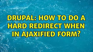 Drupal: How to do a hard redirect when in Ajaxified form? (2 Solutions!!)