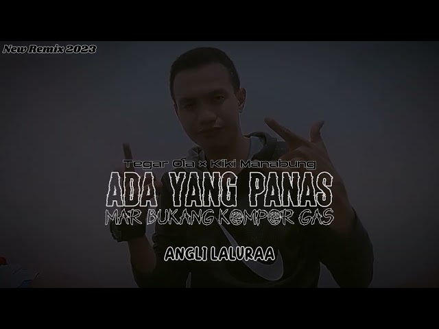 ADA YANG PANAS MAR BUKANG KOMPOR GAS (Tegar Ola X Kiki Manabung) - ANGLI LALURAA - NEW REMIX 2023 class=