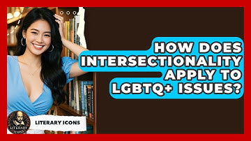 How Does Intersectionality Apply To LGBTQ+ Issues? - Literary Icons