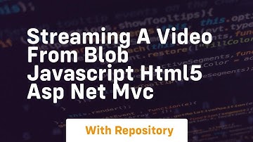 Streaming a video from blob javascript html5 asp net mvc
